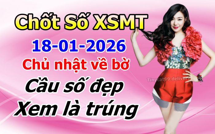 soi cầu xsmt 18-01-2026, soi cầu mt 18-01-2026, dự đoán xsmt 18-01-2026, btl mt 18-01-2026, dự đoán miền trung 18-01-2026, chốt số mt 18-01-2026, soi cau mien trung 18 01 2026