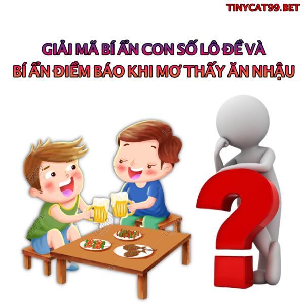 Nằm Mơ Thấy Ăn Nhậu Đánh Con Gì? Giải Mộng Chiêm Bao Về Việc Ăn Nhậu