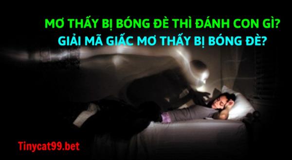 Giải Mã Giấc Mơ Thấy Bị Bóng Đè Đánh Con Gì? Xui Hay Hên?