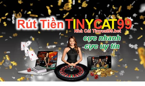 Hướng Dẫn Rút Tiền TinyCat99 Nhanh Nhất Trong 1 Phút - Chính Xác