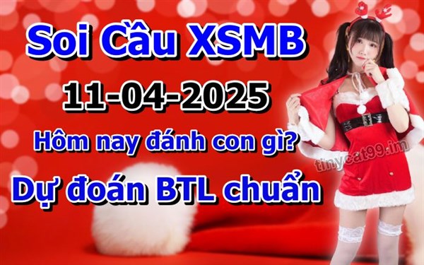Soi Cầu Miền Bắc 11-04-2025 Dự Đoán XSMB Chốt Số VIP Kép Chuẩn Xác Thứ 6