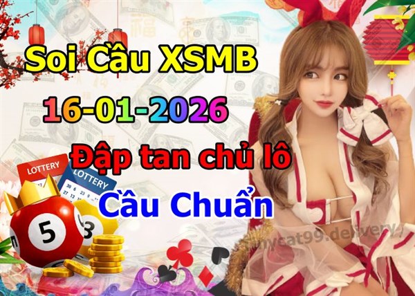 Soi Cầu Miền Bắc 16-01-2026 Dự Đoán XSMB Chốt Số VIP Kép Chuẩn Xác Thứ 6
