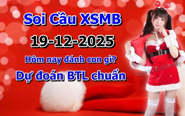 Soi Cầu Miền Bắc 19-12-2025 Dự Đoán XSMB Chốt Số VIP Kép Chuẩn Xác Thứ 6