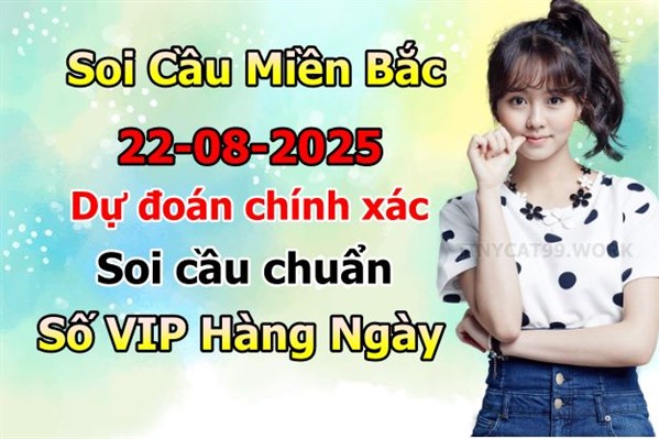 Soi Cầu Miền Bắc 22-08-2025 Dự Đoán XSMB Chốt Số VIP Kép Chuẩn Xác Thứ 6