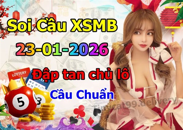 Soi Cầu Miền Bắc 23-01-2026 Dự Đoán XSMB Chốt Số VIP Kép Chuẩn Xác Thứ 6