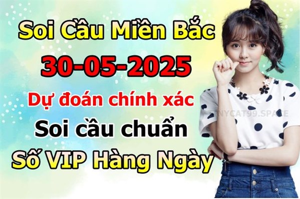 Soi Cầu Miền Bắc 30-05-2025 Dự Đoán XSMB Chốt Số VIP Kép Chuẩn Xác Thứ 6