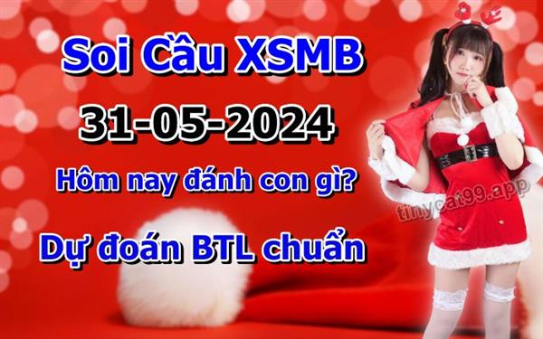 Soi Cầu Miền Bắc 31-05-2024 Dự Đoán XSMB Chốt Số VIP Kép Chuẩn Xác Thứ 6