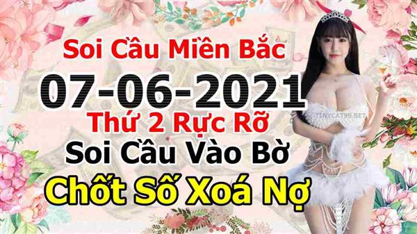 Soi Cầu XSMB 07-06-2021 Dự Đoán XSMB Chốt Số Miền Bắc VIP Thứ 2