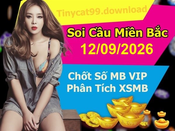 Soi Cầu XSMB -12-09-2026 Dự Đoán XSMB Chốt Số Miền Bắc VIP Thứ 7