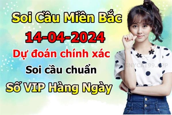 Soi Cầu MB 14-04-2024 Dự Đoán XSMB Chốt Số Miền Bắc VIP Chủ Nhật