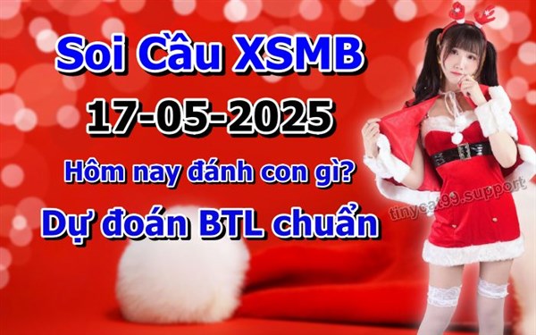 Soi Cầu XSMB 17-05-2025 Dự Đoán XSMB Chốt Số Miền Bắc VIP Thứ 7