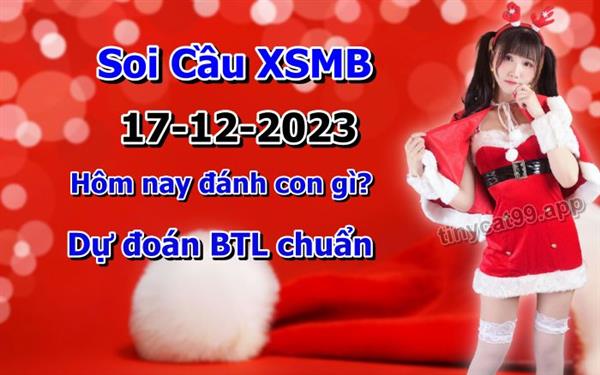 Soi Cầu MB 17-12-2023 Dự Đoán XSMB Chốt Số Miền Bắc VIP Chủ Nhật