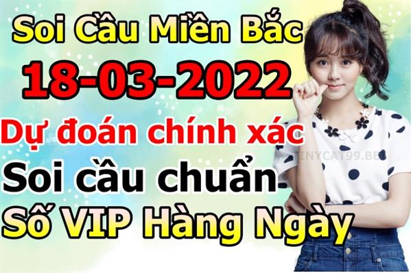 Soi Cầu Miền Bắc 18/03/2022 Dự Đoán XSMB Chốt Số VIP Kép Chuẩn Xác Thứ 6