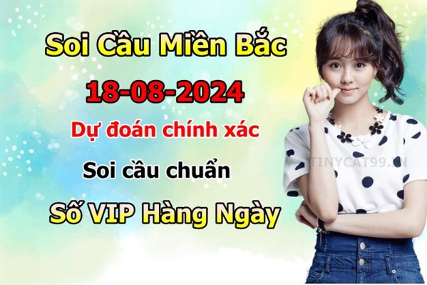 Soi Cầu MB 18-08-2024 Dự Đoán XSMB Chốt Số Miền Bắc VIP Chủ Nhật
