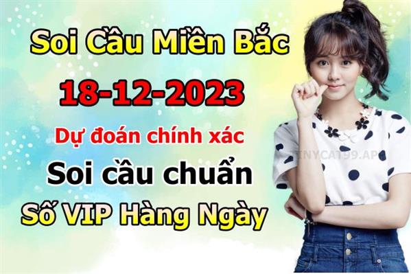 Soi Cầu XSMB 18-12-2023 Dự Đoán XSMB Chốt Số Miền Bắc VIP Thứ 2