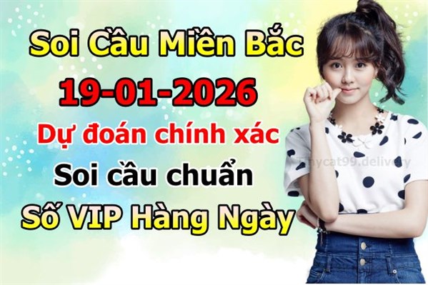 Soi Cầu MB 19-01-2026 Dự Đoán XSMB Chốt Số Miền Bắc VIP Thứ 2