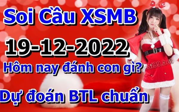 Soi Cầu XSMB 19-12-2022 Dự Đoán XSMB Chốt Số Miền Bắc VIP Thứ 2