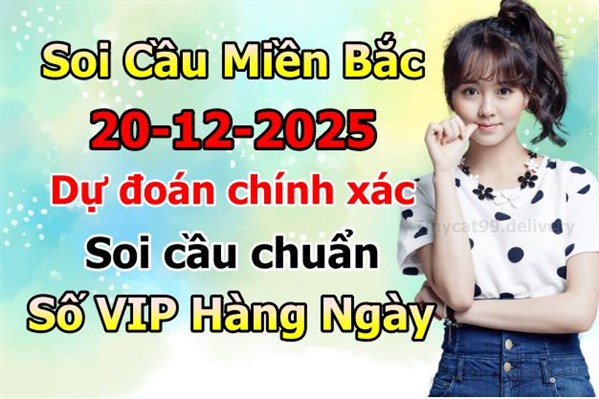 Soi Cầu XSMB 20-12-2025 Dự Đoán XSMB Chốt Số Miền Bắc VIP Thứ 7