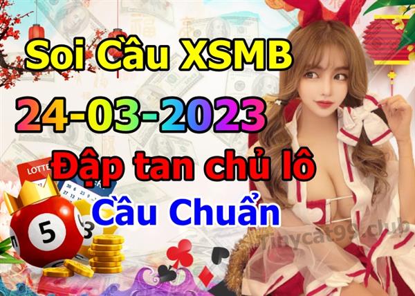 Soi Cầu Miền Bắc 24/03/2023 Dự Đoán XSMB Chốt Số VIP Kép Chuẩn Xác Thứ 6