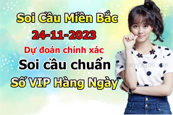 Soi Cầu Miền Bắc 24/11/2023 Dự Đoán XSMB Chốt Số VIP Kép Chuẩn Xác Thứ 6