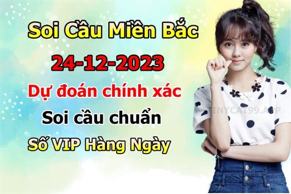 Soi Cầu MB 24-12-2023 Dự Đoán XSMB Chốt Số Miền Bắc VIP Chủ Nhật