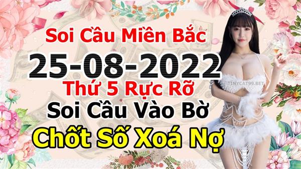 Soi Cầu XSMB 25-08-2022 Dự Đoán XSMB Chốt Số Miền Bắc VIP Thứ 5