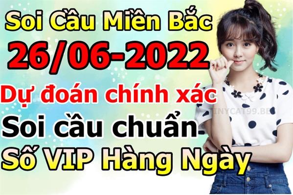 Soi Cầu MB 26-06-2022 Dự Đoán XSMB Chốt Số Miền Bắc VIP Chủ Nhật