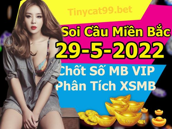 Soi Cầu MB 29-05-2022 Dự Đoán XSMB Chốt Số Miền Bắc VIP Chủ Nhật