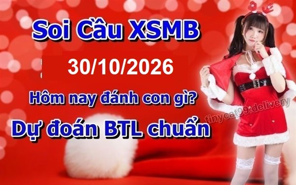 Soi Cầu Miền Bắc 30-10-2026 Dự Đoán XSMB Chốt Số VIP Kép Chuẩn Xác Thứ 6