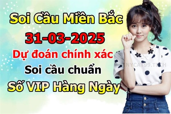Soi Cầu MB 31-03-2025 Dự Đoán XSMB Chốt Số Miền Bắc VIP Thứ 2