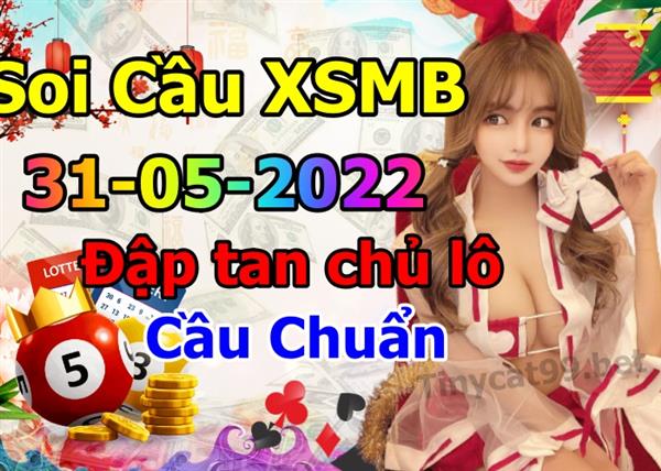 Soi Cầu XSMB 31-05-2022 Dự Đoán XSMB Chốt Số Miền Bắc VIP Thứ 3