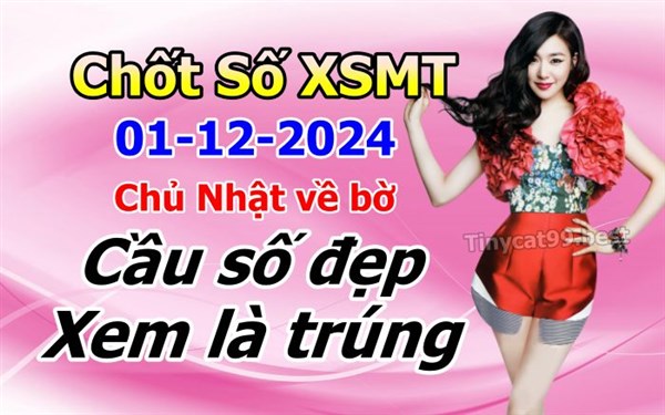 Soi Cầu XSMT 01-12-2024 Dự Đoán Miền Trung Chốt Số MT Thứ Chủ Nhật