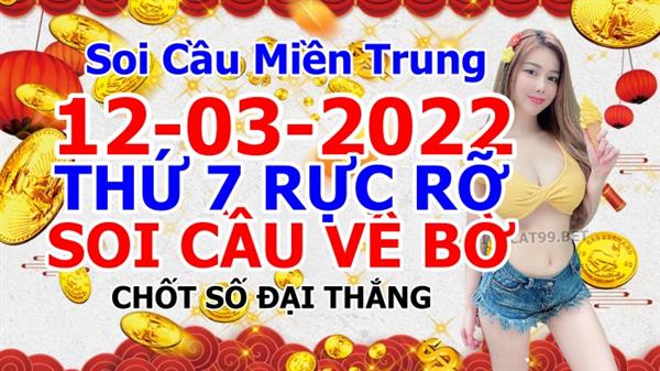 Soi Cầu XSMT 12-03-2022 Dự Đoán Miền Trung Chính Xác VIP Thứ 7