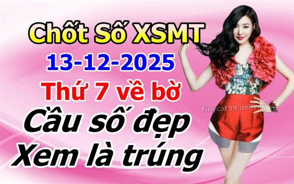 Soi Cầu XSMT 13-12-2025 Dự Đoán Miền Trung Chính Xác VIP Thứ 7