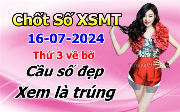  Soi Cầu XSMT 16-07-2024 Dự Đoán XSMT Chốt Số Miền Trung Thứ 3