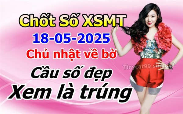 Soi Cầu XSMT 18-05-2025 Dự Đoán Miền Trung Chốt Số MT Thứ Chủ Nhật