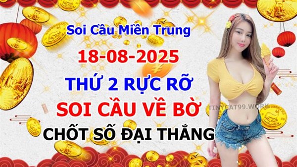 Soi Cầu XSMT 18-08-2025 Dự Đoán Miền Trung Chốt Số XSMT Thứ 2