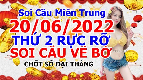 Soi Cầu XSMT 20-06-2022 Dự Đoán Miền Trung Chốt Số XSMT Thứ 2