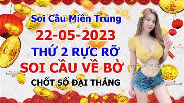  Soi Cầu XSMT 22-05-2023 Dự Đoán Miền Trung Chốt Số XSMT Thứ 2