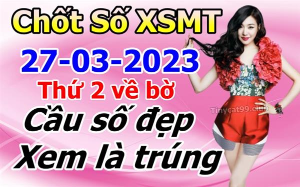  Soi Cầu XSMT 27-03-2023 Dự Đoán Miền Trung Chốt Số XSMT Thứ 2