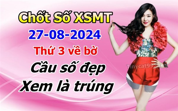 Soi Cầu XSMT 27-08-2024 Dự Đoán XSMT Chốt Số Miền Trung Thứ 3