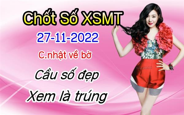 Soi Cầu XSMT 27-11-2022 Dự Đoán Miền Trung Chốt Số MT Thứ Chủ Nhật