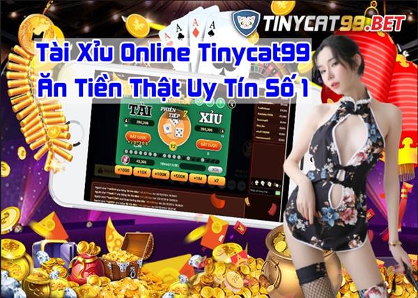 Tài Xỉu Online Ăn Tiền Thật Tinycat99 - Uy Tín Số 1 Chơi Là Thích Ngay