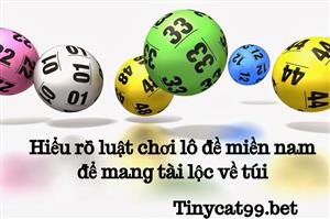 Hiểu Rõ Luật Chơi Lô Đề Miền Nam Để Mang Tài Lộc Về Túi