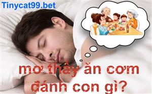 Mơ Thấy Ăn Cơm Có Ý Nghĩa Gì - Nên Đánh Con Đề Nào Chính Xác