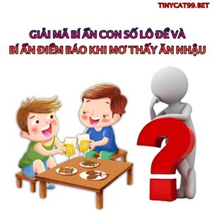 Nằm Mơ Thấy Ăn Nhậu Đánh Con Gì? Giải Mộng Chiêm Bao Về Việc Ăn Nhậu