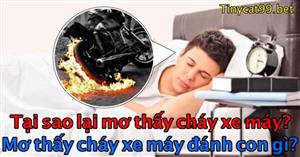 Nằm Mơ Thấy Cháy Xe Máy Đánh Con Nào? Vì Sao Mơ Thấy Cháy Xe Máy?