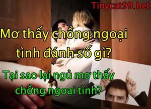 Mơ Thấy Chồng Ngoại Tình Đánh Con Gì? Tốt Hay Xấu? Điềm Báo Giấc Mơ Chồng Ngoại Tình 