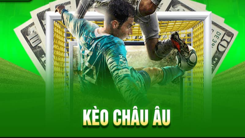 Kèo châu Âu Tinycat99 được hiểu là gì?